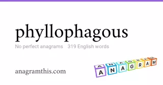 phyllophagous - 319 English anagrams