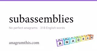 subassemblies - 318 English anagrams