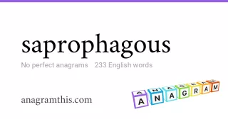 saprophagous - 233 English anagrams