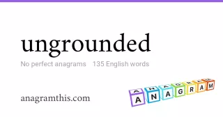 ungrounded - 135 English anagrams