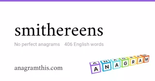 smithereens - 406 English anagrams