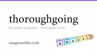 thoroughgoing - 186 English anagrams