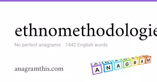 ethnomethodologies - 1,442 English anagrams