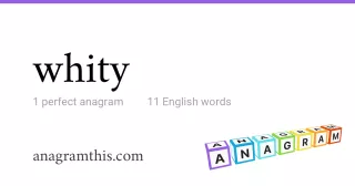 whity - 11 English anagrams