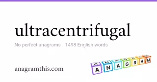 ultracentrifugal - 1,498 English anagrams