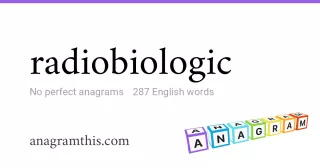 radiobiologic - 287 English anagrams