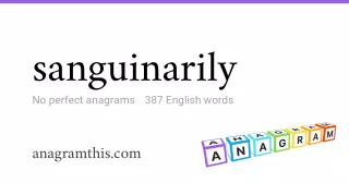 sanguinarily - 387 English anagrams