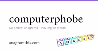 computerphobe - 495 English anagrams