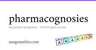 pharmacognosies - 2,419 English anagrams