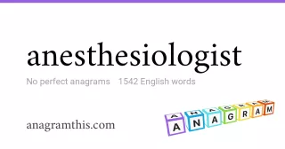 anesthesiologist - 1,542 English anagrams