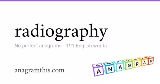 radiography - 191 English anagrams