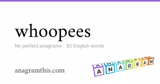 whoopees - 82 English anagrams