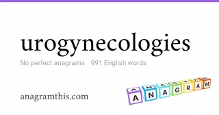 urogynecologies - 991 English anagrams