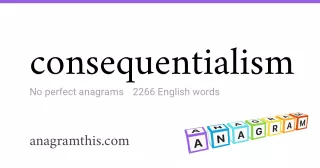 consequentialism - 2,266 English anagrams