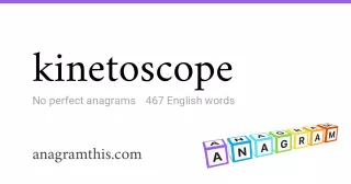 kinetoscope - 467 English anagrams