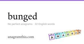bunged - 32 English anagrams