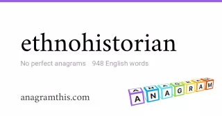 ethnohistorian - 948 English anagrams