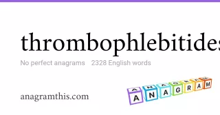 thrombophlebitides - 2,328 English anagrams