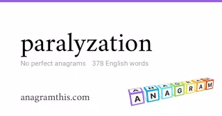 paralyzation - 378 English anagrams