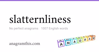 slatternliness - 1,007 English anagrams