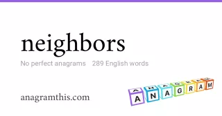 neighbors - 289 English anagrams