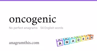 oncogenic - 54 English anagrams