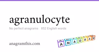 agranulocyte - 852 English anagrams