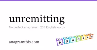 unremitting - 233 English anagrams