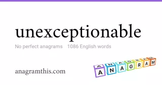 unexceptionable - 1,086 English anagrams