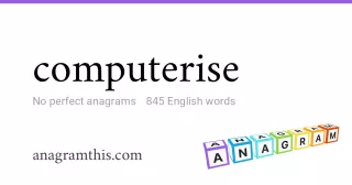 computerise - 845 English anagrams