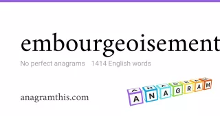 embourgeoisement - 1,414 English anagrams