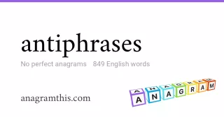 antiphrases - 849 English anagrams