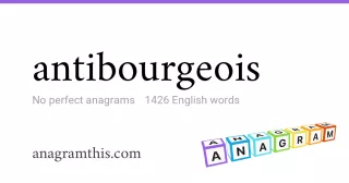 antibourgeois - 1,426 English anagrams