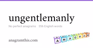 ungentlemanly - 356 English anagrams