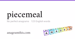 piecemeal - 123 English anagrams