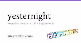 yesternight - 458 English anagrams