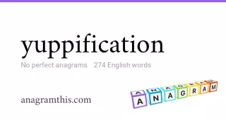 yuppification - 274 English anagrams