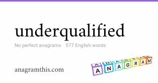 underqualified - 577 English anagrams