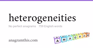 heterogeneities - 759 English anagrams