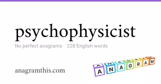 psychophysicist - 228 English anagrams