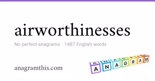 airworthinesses - 1,487 English anagrams