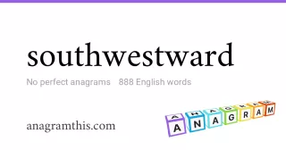 southwestward - 888 English anagrams