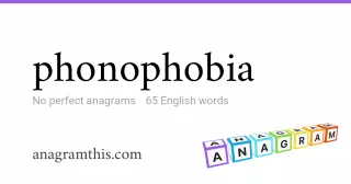 phonophobia - 65 English anagrams