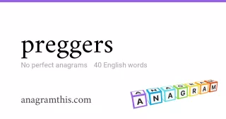 preggers - 40 English anagrams