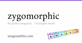 zygomorphic - 133 English anagrams