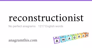 reconstructionist - 1,217 English anagrams