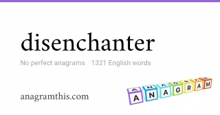 disenchanter - 1,321 English anagrams