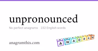 unpronounced - 232 English anagrams