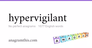 hypervigilant - 1,077 English anagrams