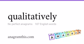 qualitatively - 187 English anagrams